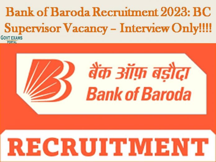 Bank of Baroda Recruitment 2023: BC Supervisor Vacancy – Interview Only!!!!