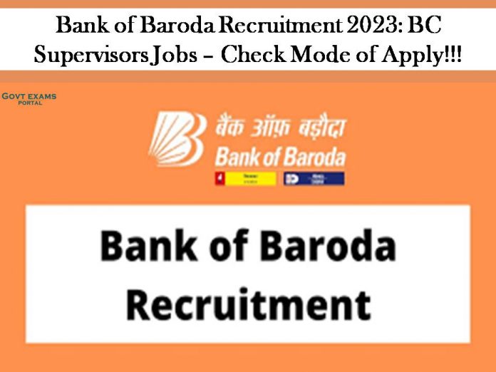 Bank of Baroda Recruitment 2023: BC Supervisors Jobs – Check Mode of Apply!!!