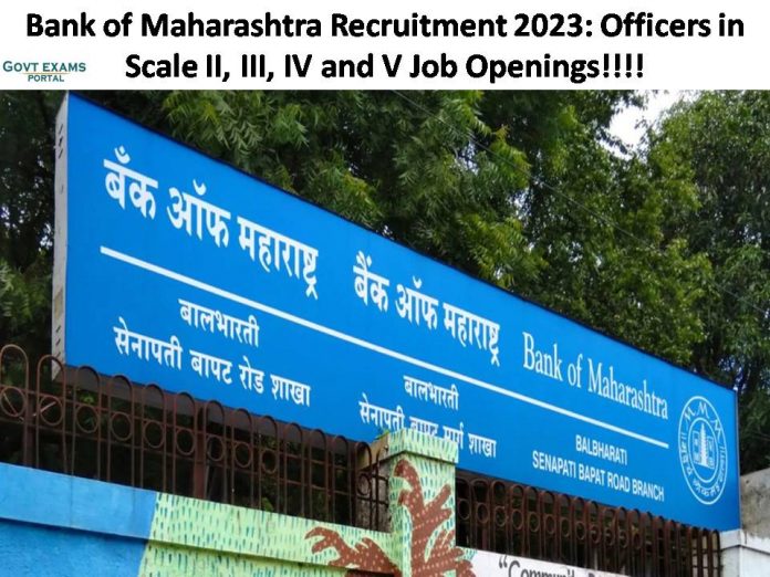 Bank of Maharashtra Recruitment 2023: Officers in Scale II, III, IV and V Job Openings| Download Application Form Here!!!!