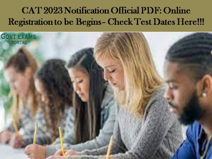 CAT 2023 Notification Official PDF: Online Registration to be Begins– Check Test Dates Here!!!