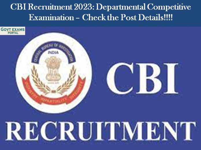 CBI Recruitment 2023: Departmental Competitive Examination – Check the Post Details!!!!
