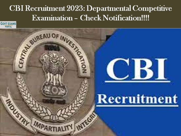 CBI Recruitment 2023: Departmental Competitive Examination – Check Notification!!!!