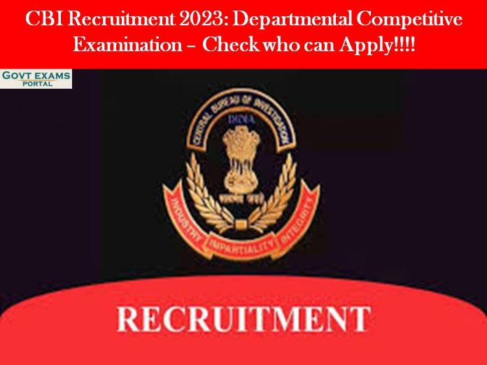 CBI Recruitment 2023: Departmental Competitive Examination – Check who can Apply!!!!