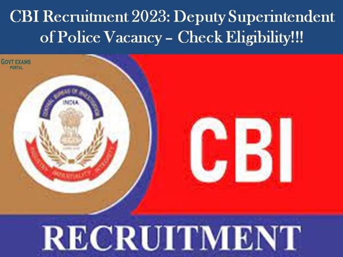 CBI Recruitment 2023: Deputy Superintendent of Police Vacancy – Check Eligibility!!!