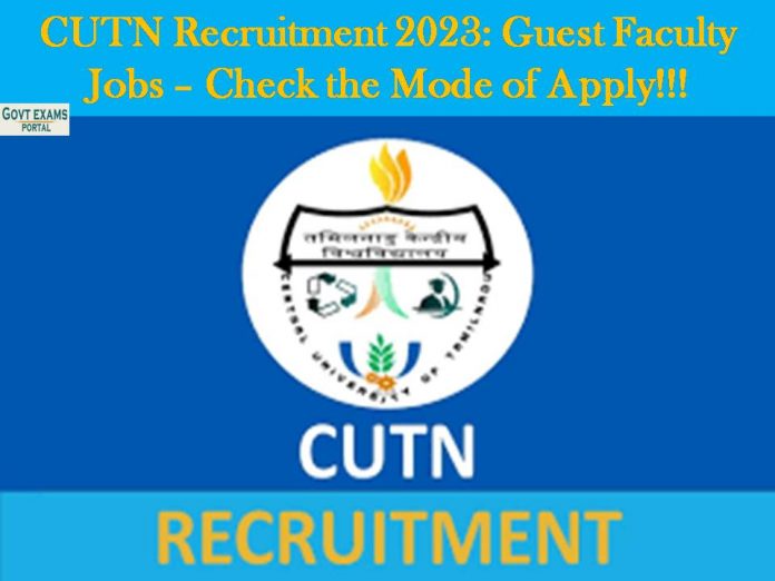CUTN Recruitment 2023: Guest Faculty Jobs – Check the Mode of Apply!!!