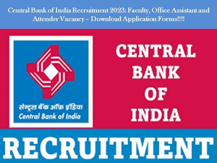 Central Bank of India Recruitment 2023: Faculty, Office Assistant and Attender Vacancy – Download Application Forms!!!!