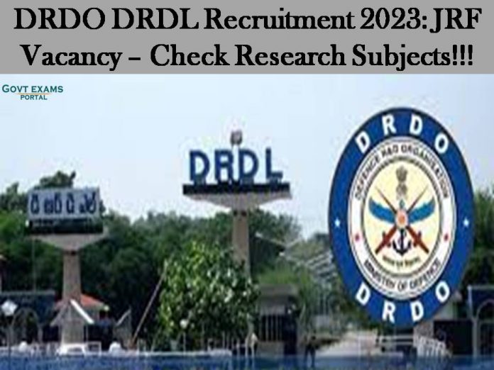 DRDO DRDL Recruitment 2023: JRF Vacancy – Check Research Subjects!!!