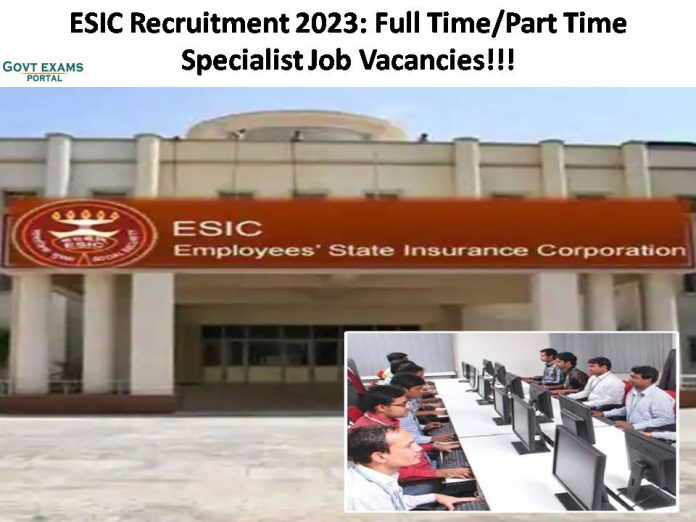 ESIC Recruitment 2023: Full Time/Part Time Specialist Job Vacancies | Walk In Interview Only!!!!