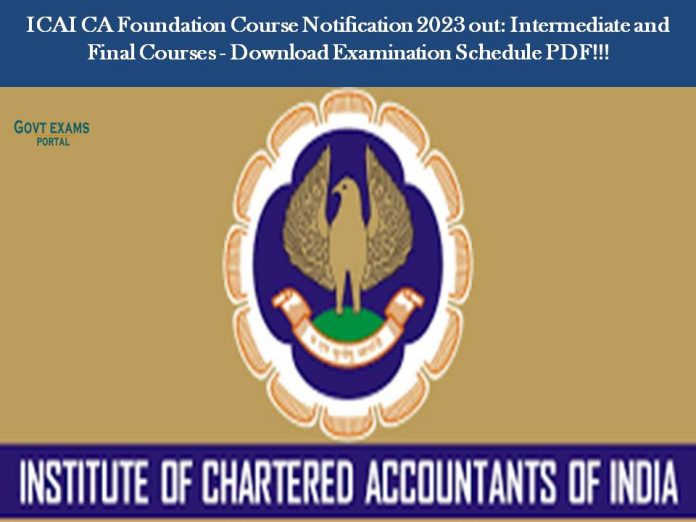 ICAI CA Foundation Course Notification 2023 out: Intermediate and Final Courses - Download Examination Schedule PDF!!!