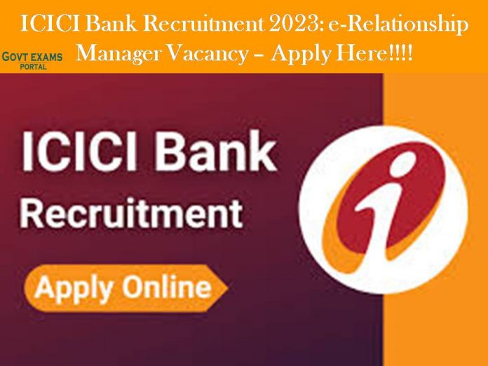 ICICI Bank Recruitment 2023: e-Relationship Manager Vacancy – Apply Here!!!!