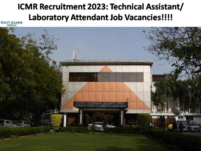 ICMR Recruitment 2023: Technical Assistant/ Laboratory Attendant Job Vacancies | Get More Job Description Here!!!