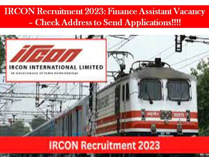 IRCON Recruitment 2023: Finance Assistant Vacancy – Check Address to Send Applications!!!!
