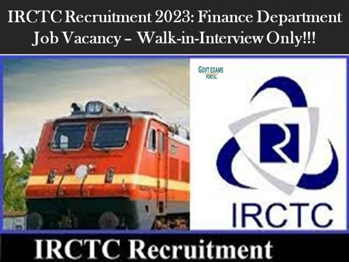 IRCTC Recruitment 2023: Finance Department Job Vacancy – Walk-in-Interview Only!!!