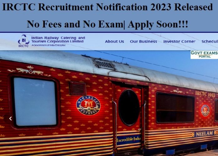 IRCTC Recruitment Notification 2023 Released – No Fees and No Exam| Apply Soon!!!
