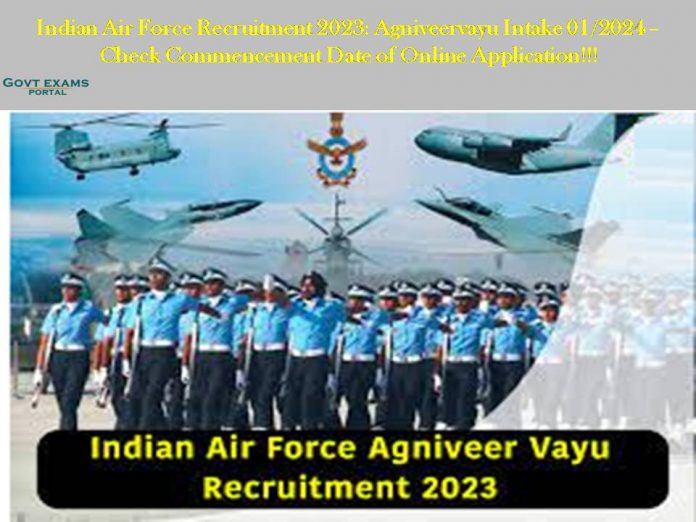 Indian Air Force Recruitment 2023: Agniveervayu Intake 01/2024 – Check Commencement Date of Online Application!!!