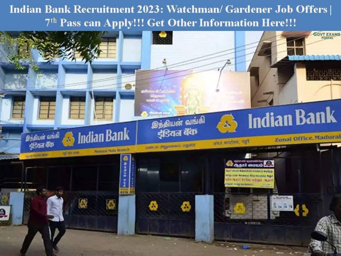 Indian Bank Recruitment 2023: Watchman/ Gardener Job Offers | Apply Online!!!!