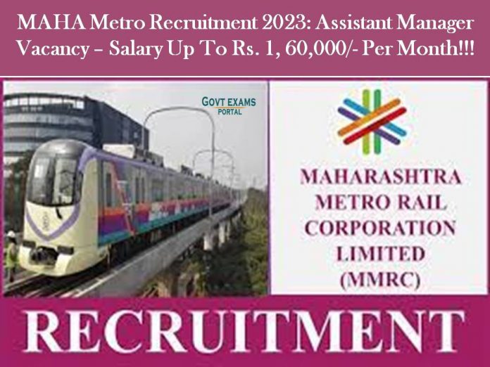 MAHA Metro Recruitment 2023: Assistant Manager Vacancy – Salary Up to Rs. 1, 60,000/- per month!!!