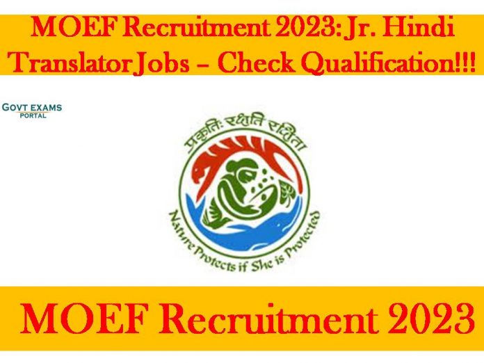 MOEF Recruitment 2023: Jr. Hindi Translator Jobs – Check Qualification!!!