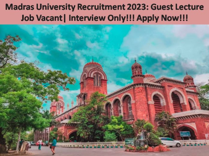 Madras University Recruitment 2023: Guest Lecture Job Vacant| Interview Only!!! Apply Now!!!