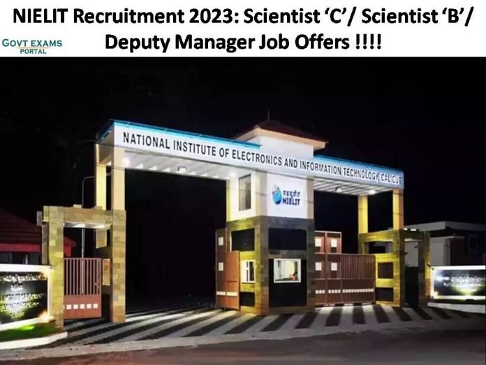 NIELIT Recruitment 2023: Scientist ‘C’/ Scientist ‘B’/ Deputy Manager Job Offers | Get Job Description Below!!!!