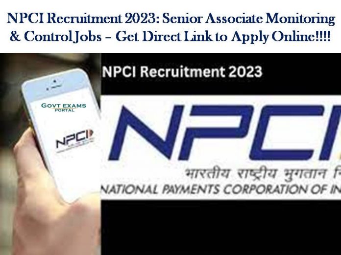 NPCI Recruitment 2023: Senior Associate Monitoring & Control Jobs – Get Direct Link to Apply Online!!!!