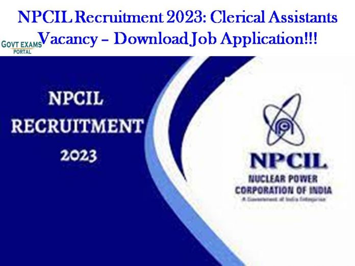 NPCIL Recruitment 2023: Clerical Assistants Vacancy – Download Job Application!!!