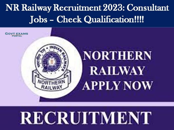 NR Railway Recruitment 2023: Consultant Jobs – Check Qualification!!!!