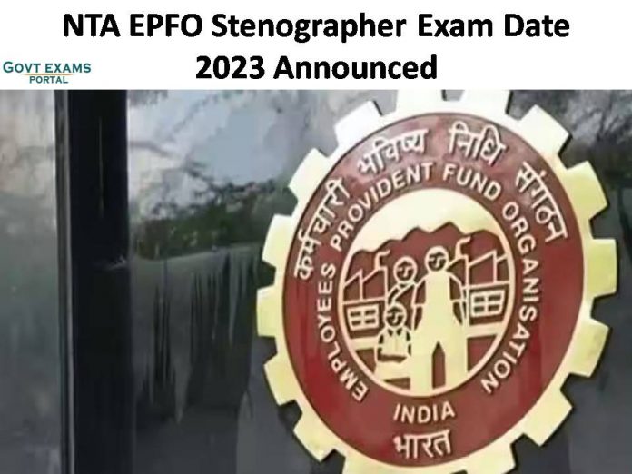 NTA EPFO Stenographer Exam Date 2023 Announced| Get SSA Examination Dates and Other Details Here!!!!