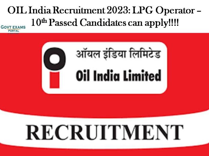 OIL India Recruitment 2023: LPG Operator – 10th Passed Candidates can apply!!!!