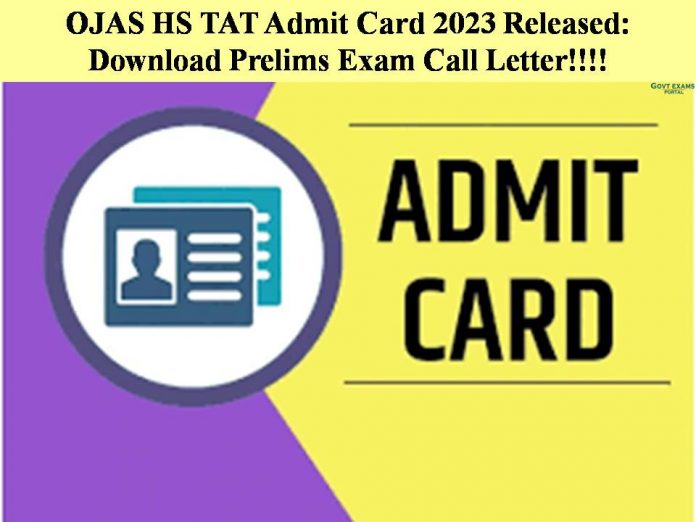 OJAS HS TAT Admit Card 2023 Released: Download Prelims Exam Call Letter!!!!