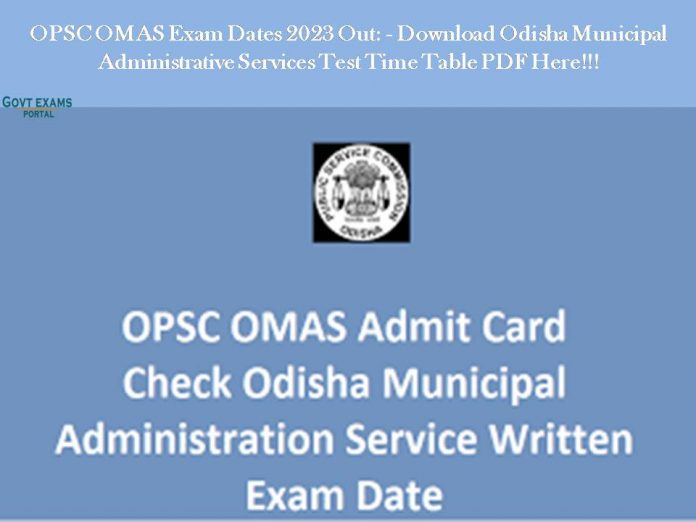 OPSC OMAS Exam Dates 2023 Out: - Download Odisha Municipal Administrative Services Test Time Table PDF Here!!!