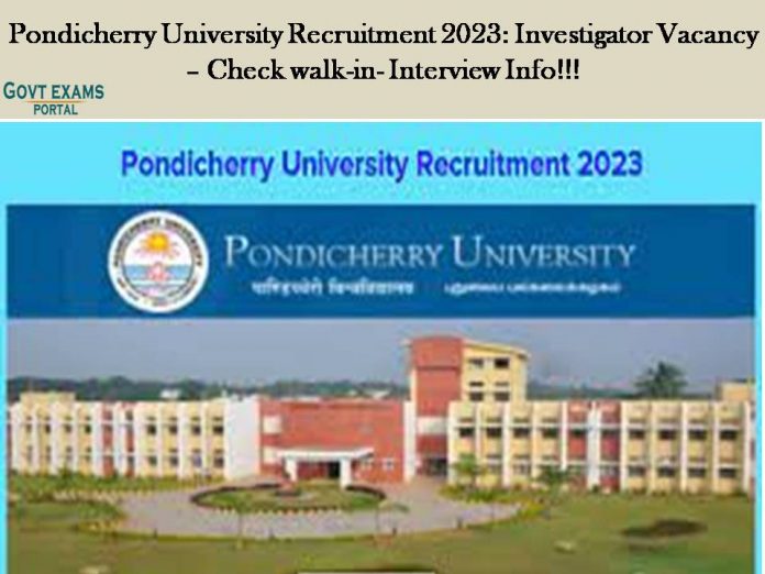 Pondicherry University Recruitment 2023: Investigator Vacancy – Check walk-in- Interview Info!!!