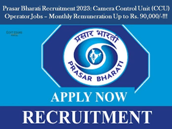Prasar Bharati Recruitment 2023: Camera Control Unit (CCU) Operator Jobs – Monthly Remuneration Up to Rs. 90,000/-!!!