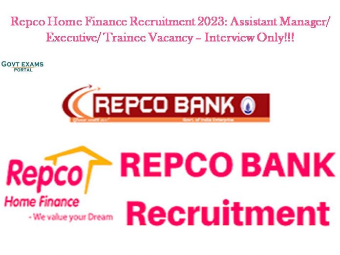 Repco Home Finance Recruitment 2023: Assistant Manager/ Executive/ Trainee Vacancy – Interview Only!!!