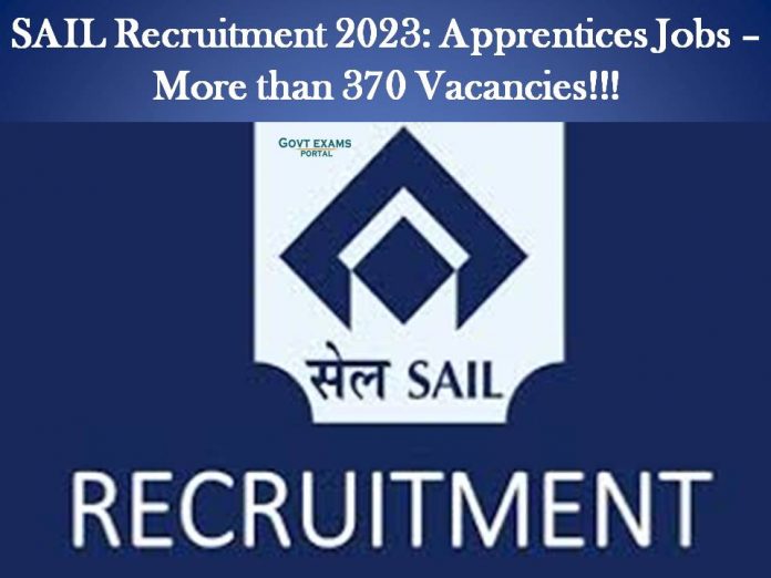 SAIL Recruitment 2023: Apprentices Jobs – More than 370 Vacancies!!!
