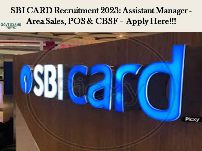 SBI CARD Recruitment 2023: Assistant Manager - Area Sales, POS & CBSF – Apply Here!!!