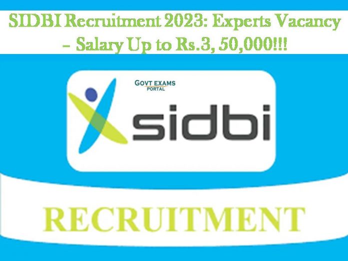 SIDBI Recruitment 2023: Experts Vacancy – Salary Up to Rs.3, 50,000!!!