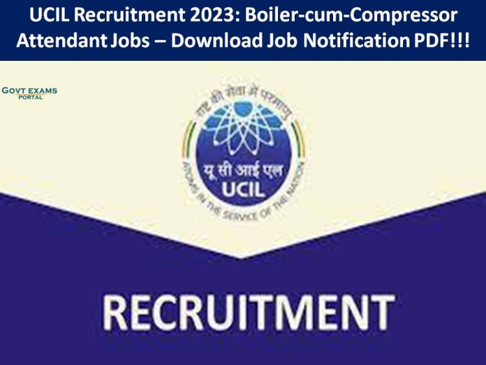 UCIL Recruitment 2023: Boiler-cum-Compressor Attendant Jobs – Download Job Notification PDF!!!