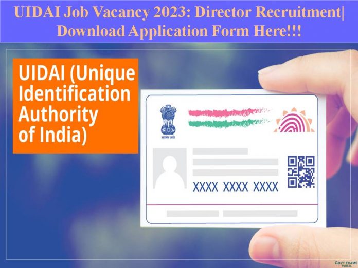 UIDAI Job Vacancy 2023: Director Recruitment| Download Application Form Here!!!
