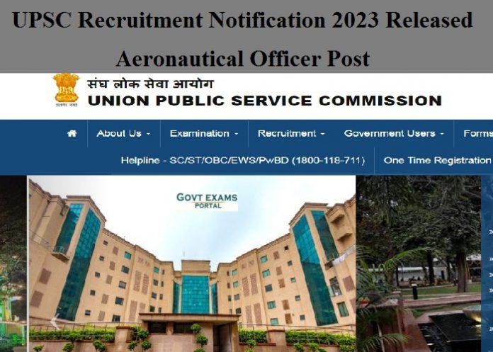 UPSC Recruitment Notification 2023 Released – Aeronautical Officer Post| Check Vacancy Details Here!!!