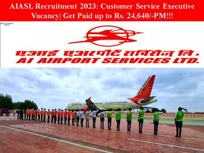 AIASL Recruitment 2023: Customer Service Executive Vacancy| Get Paid up to Rs. 24,640/-PM!!!