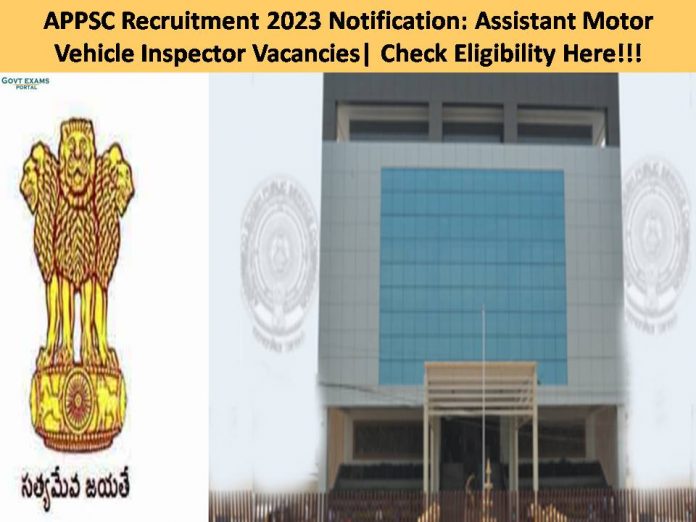 APPSC Recruitment 2023 Notification: Assistant Motor Vehicle Inspector Vacancies| Check Eligibility and Other Job Details Here!!!