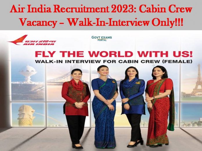 Air India Recruitment 2023: Cabin Crew Vacancy – Walk-In-Interview Only!!!
