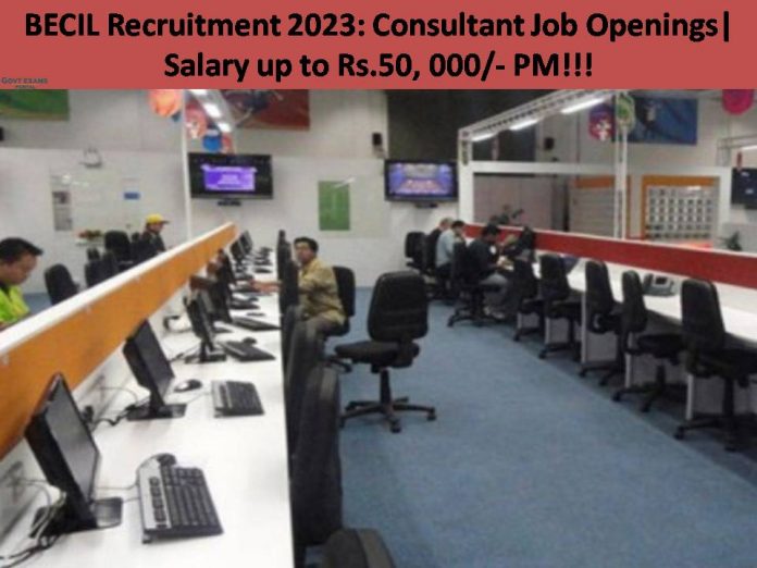 BECIL Recruitment 2023: Consultant Job Openings| Salary up to Rs.50, 000/- PM!!!