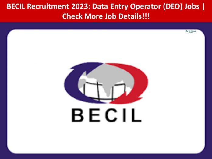 BECIL Recruitment 2023: Data Entry Operator (DEO) Jobs | Check More Job Details!!!