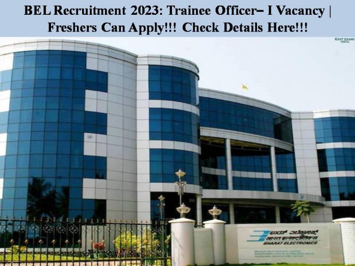 BEL Recruitment 2023: Trainee Officer– I Vacancy | Freshers Can Apply!!! Check Details Here!!!