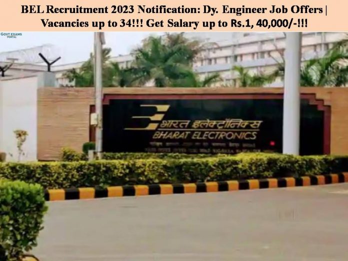 BEL Recruitment 2023 Notification: Dy. Engineer Job Offers | Vacancies up to 34!!! Get Salary up to Rs.1, 40,000/-!!!