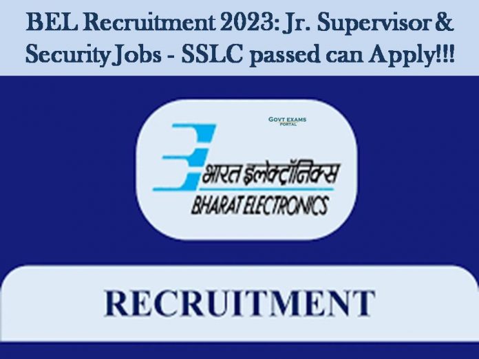 BEL Recruitment 2023: Jr. Supervisor & Security Jobs - SSLC passed can Apply!!!