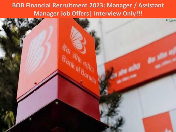 BOB Financial Recruitment 2023: Manager / Assistant Manager Job Offers| Interview Only!!! Check Qualification Details!!!