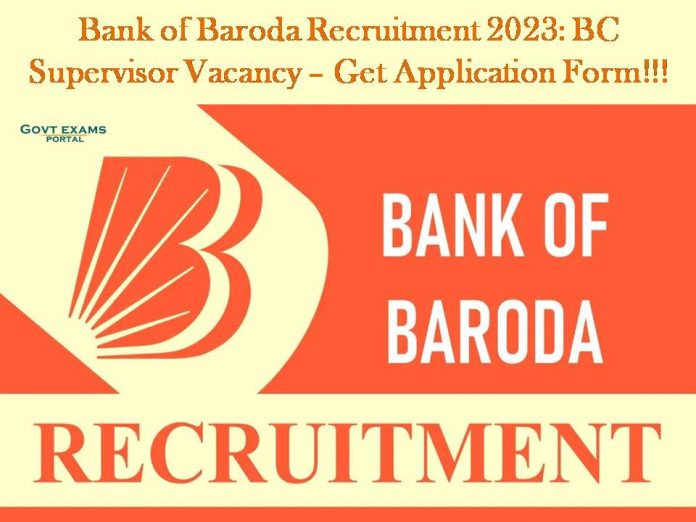 Bank of Baroda Recruitment 2023: BC Supervisor Vacancy – Get Application Form!!!